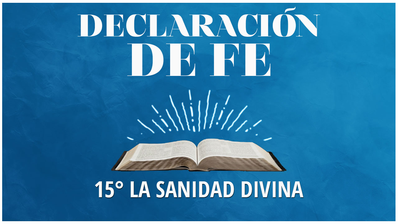 Decimoquinta Declaración de Fe: La Sanidad Divina