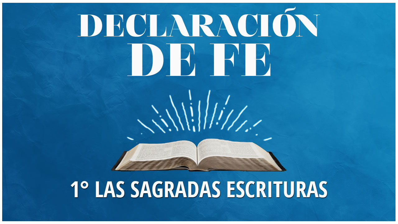 Continuación de Primera Declaración de Fe: Las Sagradas Escrituras