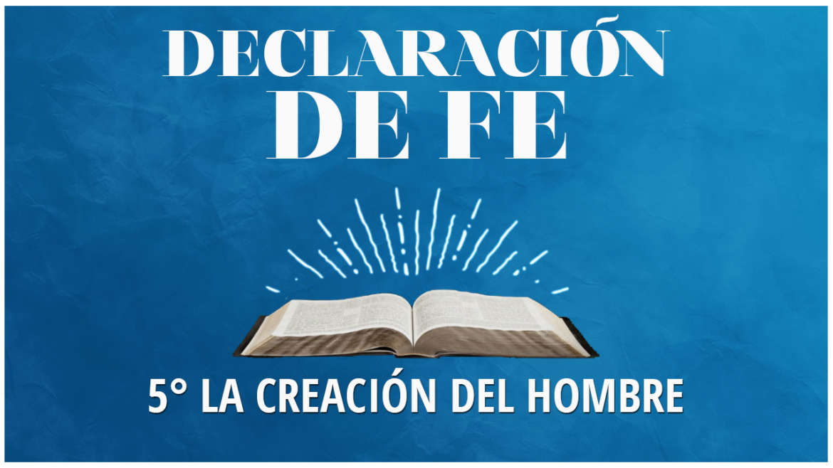 Quinta Declaración de Fe: La Creación del Hombre