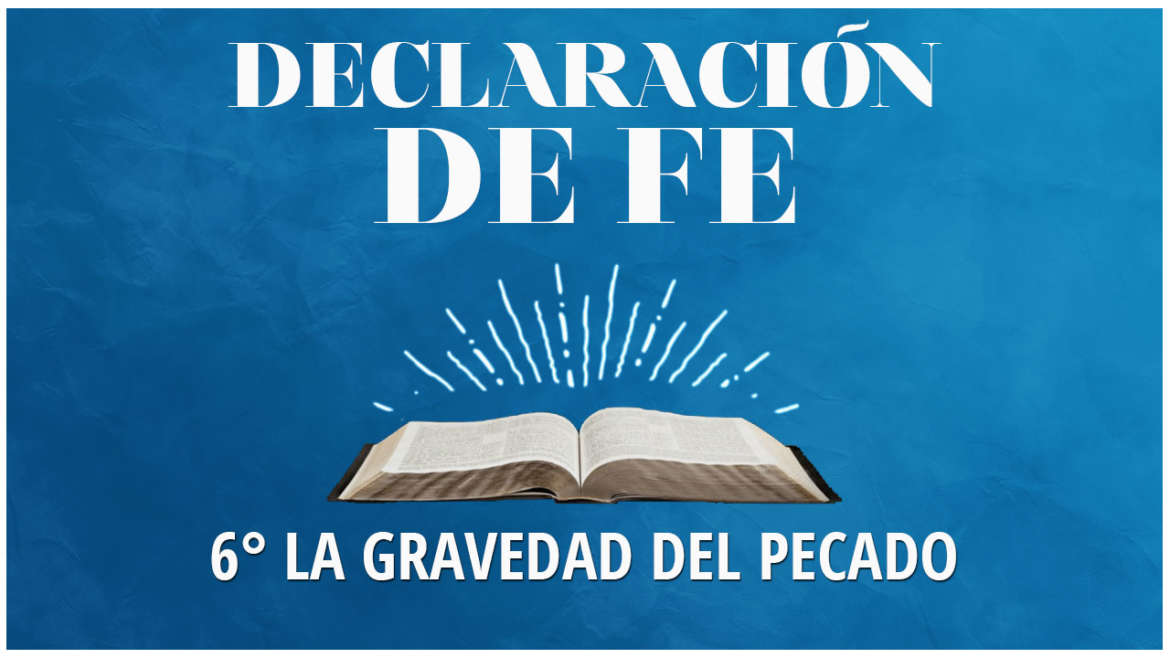 Sexta Declaración de Fe: La Gravedad del Pecado